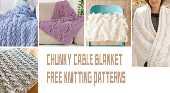 6 FREE Knitted Chunky Cable Blanket Patterns