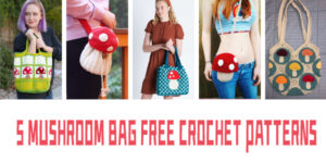 5 Free Mushroom Bag Crochet Patterns