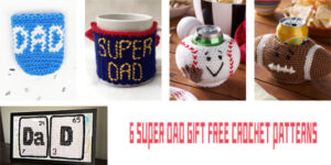 6 Super Dad Gift FREE Crochet Patterns